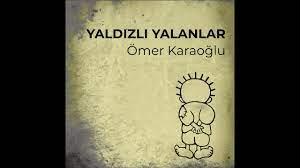 Ömer Karaoğlu Yaldızlı Yalanlar sözleri