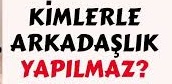 Kimlerle Arkadaşlık Yapılmaz