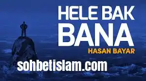 Hele bak bana – Hasan Bayar ilahi sözleri