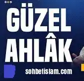 güzel ahlak sohbet dinle