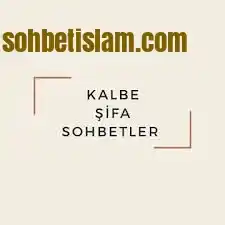 kalbe şifa sohbetleri