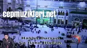 Hasan Dursun – La İlahe İllallah