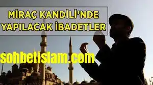 Miraç Kandili’nde Yapılacak İbadetler