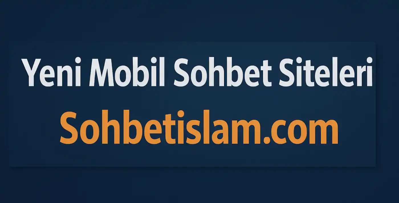Yeni Mobil Sohbet Siteleri
