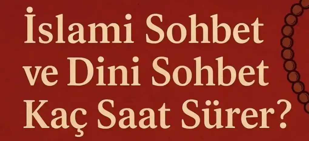 Dini sohbetler kaç saat sürer