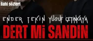 Ender Tekin Yusuf Çetinkaya Dert Mi Sandın Ilahi Ve Sözleri