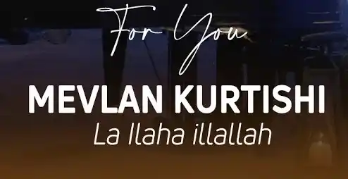 Mevlan Kurtishi – La ilaha illallah