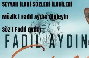 Fadil Aydin Seyyah Ilahi Sözleri