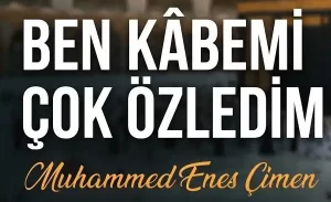 Muhammed Enes Ben Kâbemi Çok Özledim Ilahi Sözleri